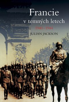 Francie v temných letech 1940-1944 - Julian Jackson