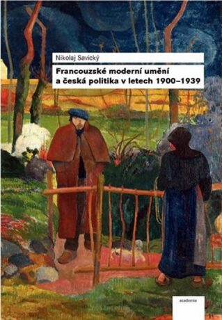 Francouzské moderní umění a česká politika v letech 1900-1939 - Nikolaj Savický