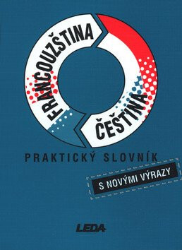 Francouzština, čeština - praktický slovník s novými výrazy - Vlasta Rejtharová,kolektiv autorů