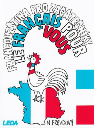 Francouzština pro začátečníky - Le français pour vous - Marie Pravdová,Pavel Rak