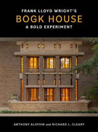 Frank Lloyd Wright`s Bogk House – A Bold Experiment - Anthony Alofsin,Richard L. Cleary