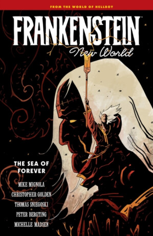 Frankenstein: New World Volume 2--The Sea of Forever - Mike Mignola,Christopher Golden,Sniegoski Thomas