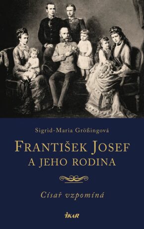 František Josef a jeho rodina - Sigrid-Maria Grössingová