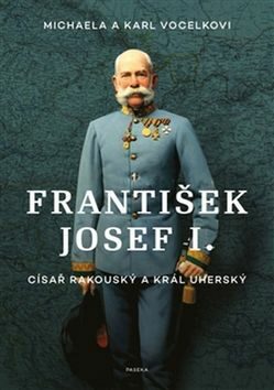 František Josef I. - Císař rakouský a král uherský - Karl Vocelka,Michaela Vocelková