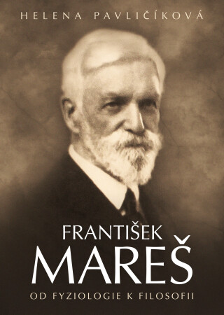 František Mareš - od fyziologie k filosofii - Helena Pavličíková