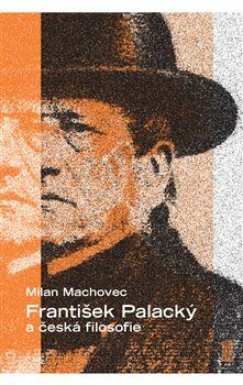 František Palacký a česká filosofie - Milan Machovec,Pavel Žďárský