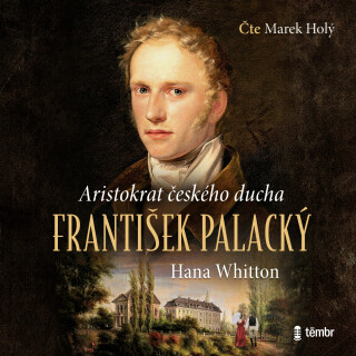 František Palacký - Aristokrat českého ducha - Hana Whitton