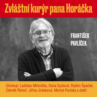 František Pavlíček: Zvláštní kurýr pana Horáčka - František Pavlíček, Jiřina Jirásková, Ladislav Mrkvička, Michal Pavlata, Dana Syslová, Zdeněk Řehoř,