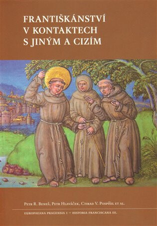 Františkánství v kontaktech s jiným a cizím - Petr Hlaváček,Ctirad V. Pospíšil,Petr Regalát Beneš