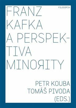 Franz Kafka a perspektiva minority - Petr Kouba,Tomáš Pivoda