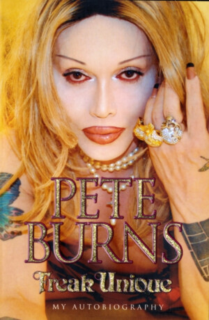 Freak Unique: My Autobiography - Pete Burns - Pete Burns