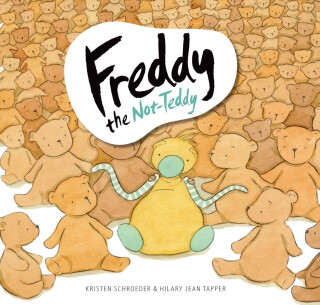 Freddy the Not-Teddy - Kristen Schroeder
