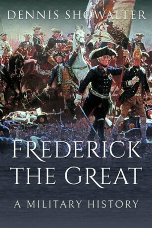 Frederick the Great - Showalter Dennis