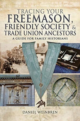 Freemasons, Friendly Societies and Trade Unions - Daniel Weinbren