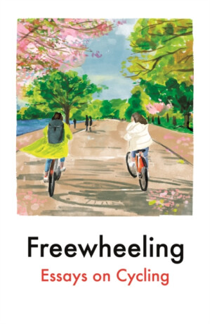 Freewheeling - Mina Holland,David O'Doherty,McGregor Jon,Annie Lord,Imogen Binnie,Aniefiok Ekpoudom,Yara Rodrigues Fowler,Moya Lothian-McLean,Dervla Murphy,Ashleigh Young