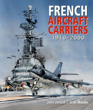 French Aircraft Carriers - John Jordan,Jean Moulin