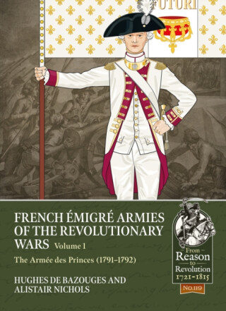 French Emigre Armies of the Revolutionary Wars Volume 1 - Alistair Nichols,Hughes de Bazouges