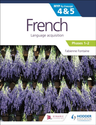 French for the IB MYP 4&5 (Emergent/Phases 1-2): by Concept - Fabienne Fontaine