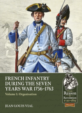 French Infantry During the Seven Years War 1756-1763 - Jean-Louis Vial