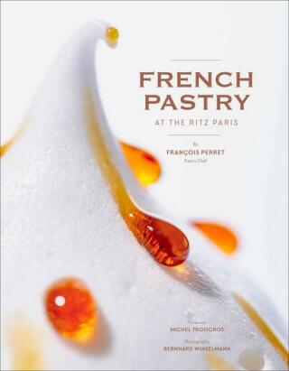 French Pastry at the Ritz Paris - François Perret,Bernhard Winkelmann