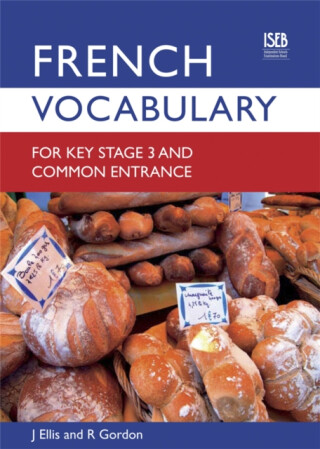 French Vocabulary for Key Stage 3 and Common Entrance (2nd Edition) - Richard Gordon,John Ellis