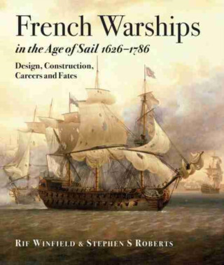 French Warships in the Age of Sail 1626 - 1786 - Rif Winfield,Stephen S. Roberts