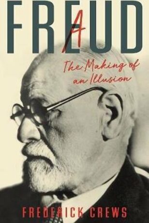Freud : A The Making of An Illusion - Crews Frederick