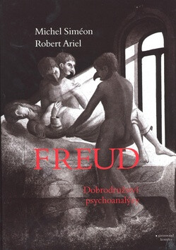 Freud, dobrodružství psychoanalýzy - Robert Ariel,Michel Siméon