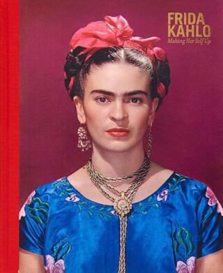 Frida Kahlo: Making Her Self Up - Claire Wilcox,Circe Henestrosa