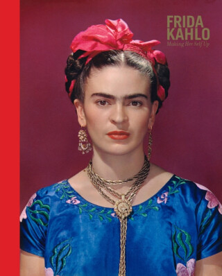 Frida Kahlo: Making Her Self Up - Claire Wilcox,Circe Henestrosa