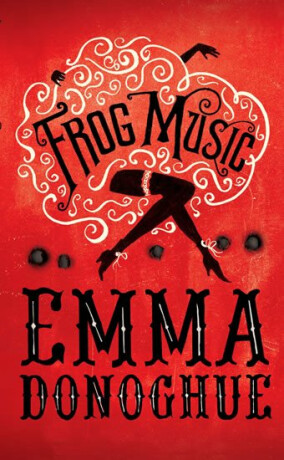 Frog Music - Emma Donoghue
