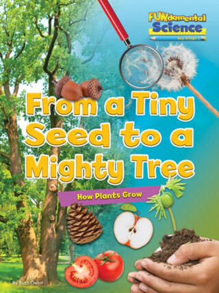 From a Tiny Seed to a Mighty Tree - Ruth Owen
