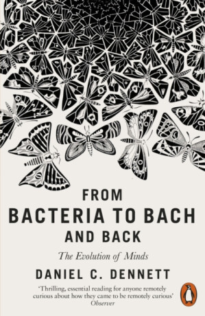 From Bacteria to Bach and Back : The Evolution of Minds - Daniel C. Dennett