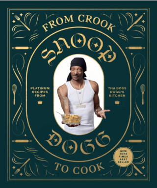 From Crook to Cook: Platinum Recipes from Tha Boss Dogg's Kitchen - Snoop Dogg