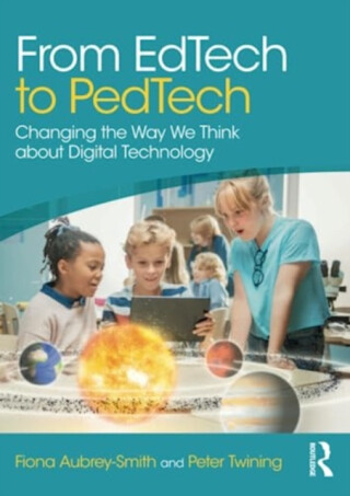 From EdTech to PedTech - Fiona Aubrey-Smith,Peter Twining