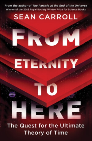 From Eternity to Here - Sean Carroll