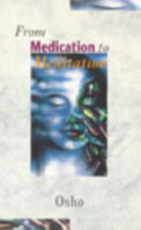 From Medication To Meditation - Osho Rajneesh
