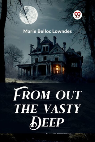 From out the Vasty Deep (Edition2024) - Marie Belloc Lowndes