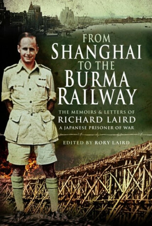 From Shanghai to the Burma Railway - Rory Laird