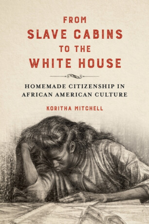 From Slave Cabins to the White House - Koritha Mitchell