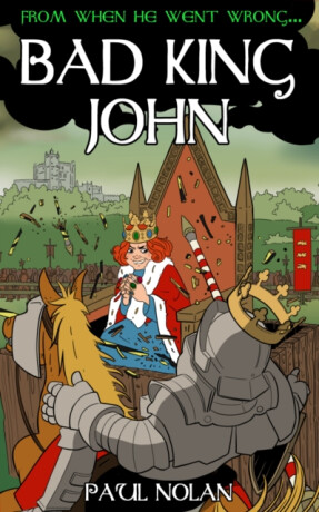 From when he went wrong... Bad King John - Paul Nolan