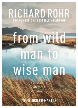 From Wild Man to Wise Man - Richard Rohr