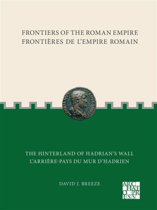 Frontiers of the Roman Empire: The Hinterland of Hadrians Wall - David J. Breeze