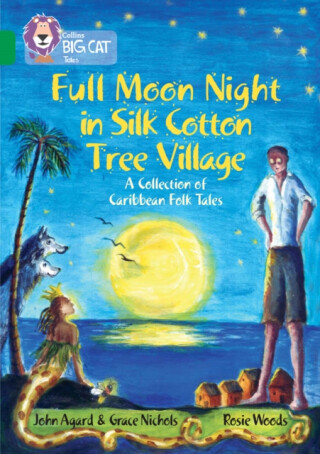 Full Moon Night in Silk Cotton Tree Village: A Collection of Caribbean Folk Tales - John Agard,Grace Nichols