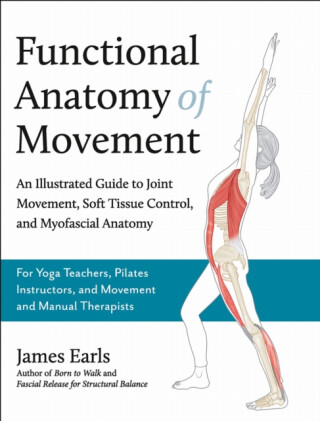 Functional Anatomy of Movement - James Earls