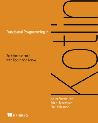 Functional Programming in Kotlin - Runar Bjarnason,Paul Chiusano,Marco Vermeulen