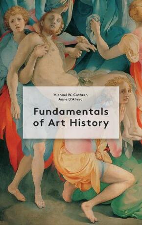 Fundamentals of Art History - Anne D'Alleva,Michael Cothren