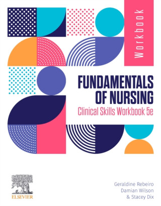 Fundamentals of Nursing Clinical Skills Workbook - Damian, RN, BNurs, Grad Cert Emerg Nurs, Grad CertEd , MNurs (Emerg Care), MACN, MCENA (Associate N,Stacey, RN, BSc, GradCert(CritCare), GradCert(HlthProfEd) (Staff Development Educator, Sir Charles,Geraldine  School of Nursing, Midwifery & Paramedicine (Vic) ACU, Melbourne) Rebeiro