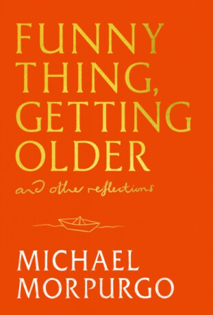 Funny Thing, Getting Older - Michael Morpurgo