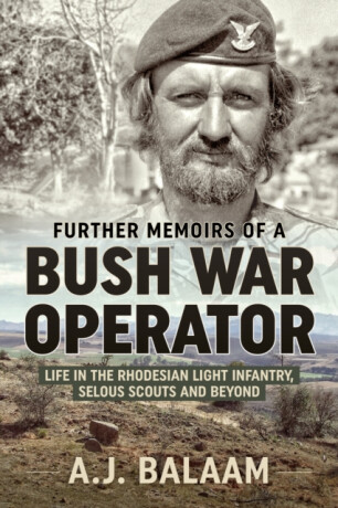 Further Memoirs of a Bush War Operator - A.J. Balaam
